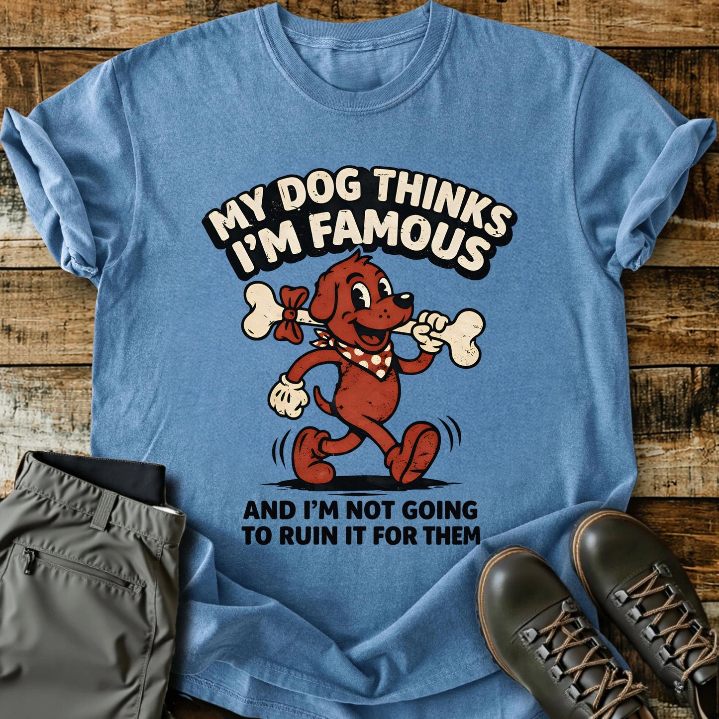 My Dog Thinks I'm Famous T-shirt