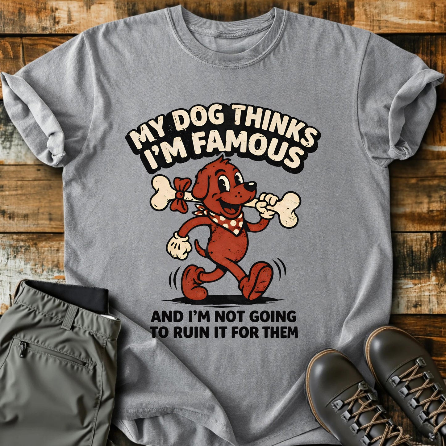 My Dog Thinks I'm Famous T-shirt
