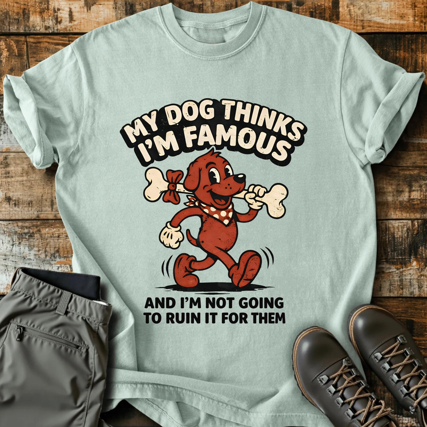 My Dog Thinks I'm Famous T-shirt