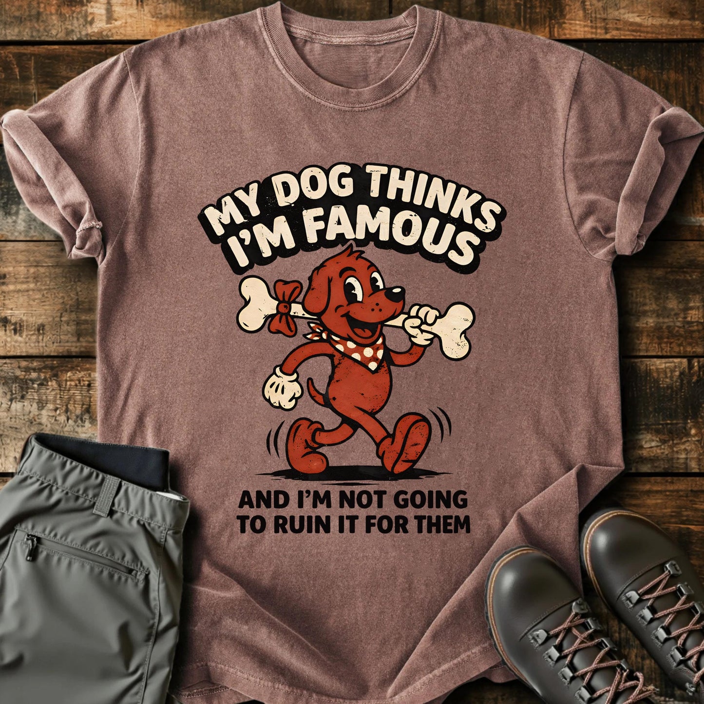 My Dog Thinks I'm Famous T-shirt