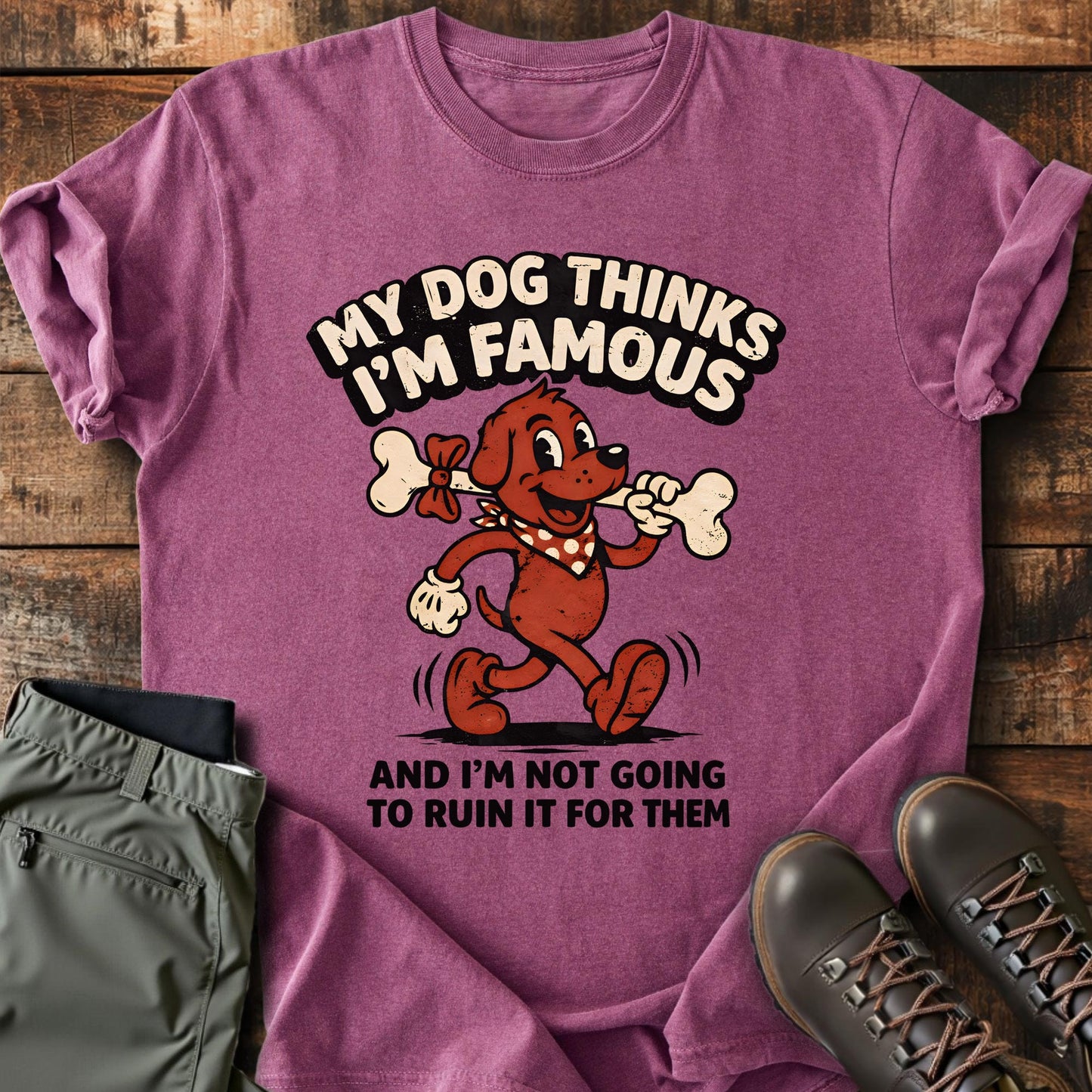 My Dog Thinks I'm Famous T-shirt