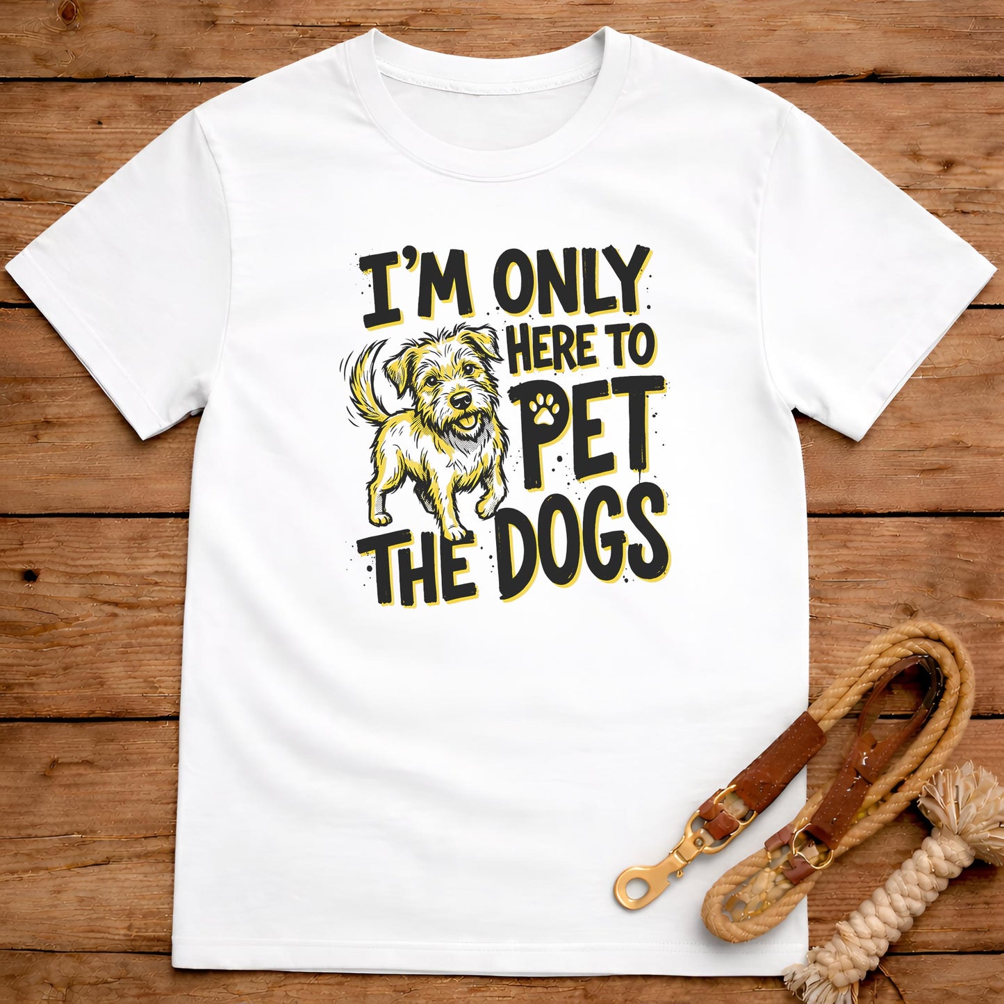 I’m Only Here to Pet the Dogs T-Shirt