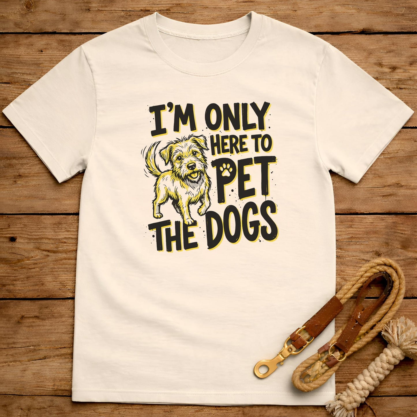 I’m Only Here to Pet the Dogs T-Shirt