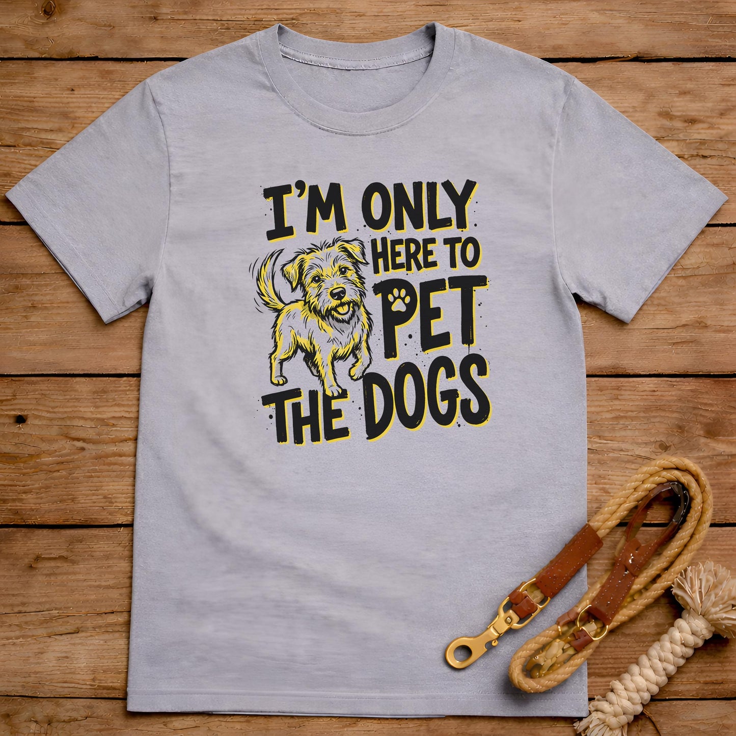 I’m Only Here to Pet the Dogs T-Shirt
