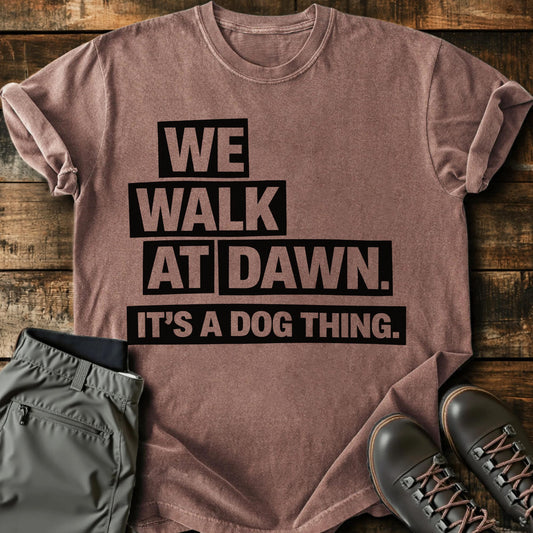 We Walk At Dawn T-shirt