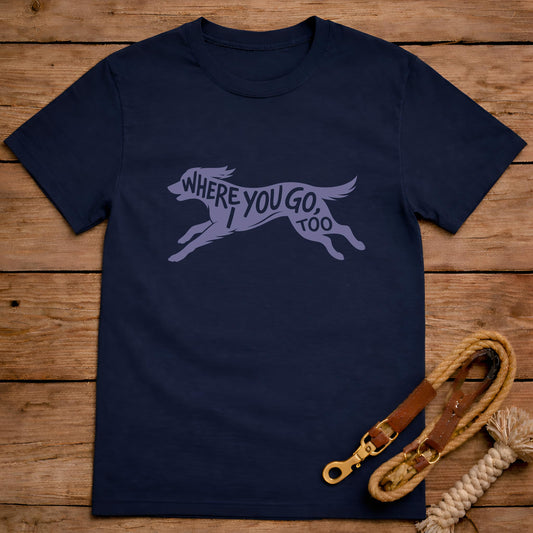 Where You Go T-Shirt
