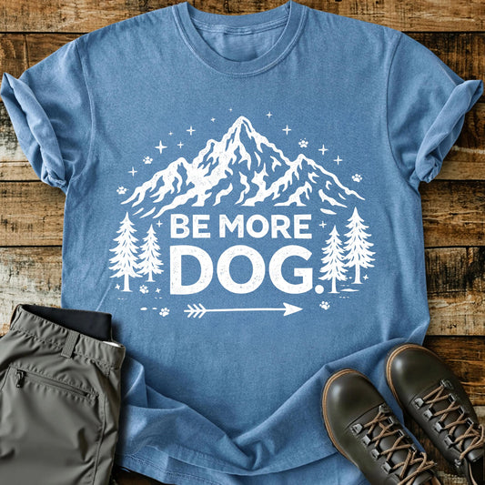 Be More Dog T-shirt