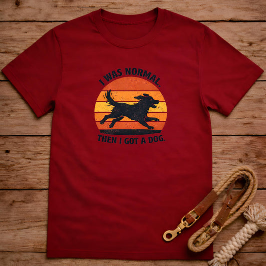 I Was Normal Then I Got a Dog T-Shirt