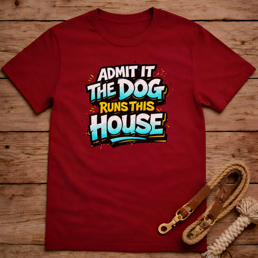 Admit It The Dog Runs This House T-Shirt