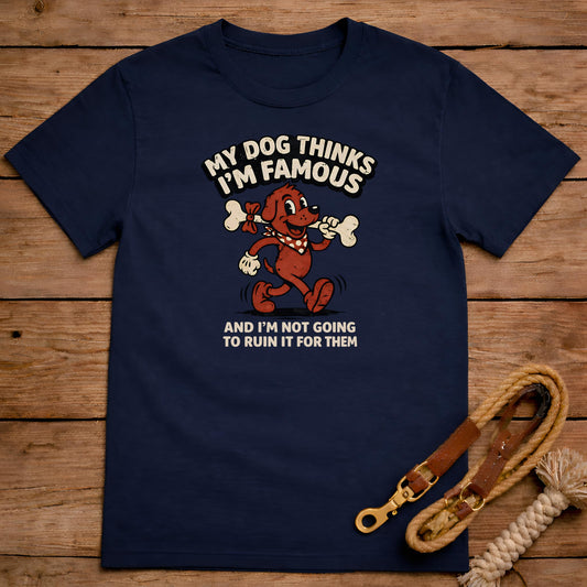 My Dog Thinks I'm Famous T-Shirt