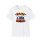 Dogs Make Life Better Colour T-Shirt