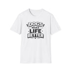 Dogs Make Life Better T-Shirt