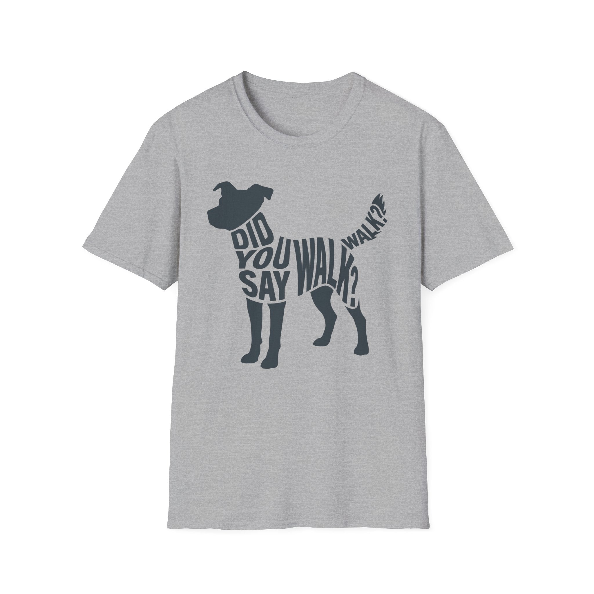 Did You Say Walk Full T-Shirt