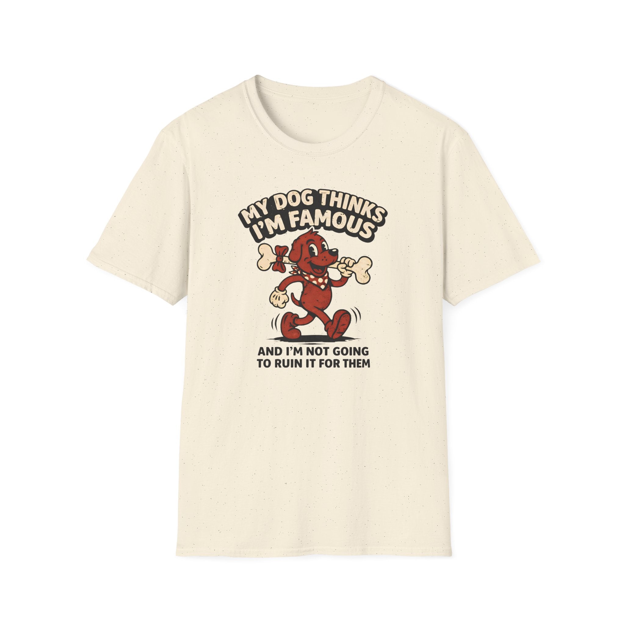 My Dog Thinks I'm Famous T-Shirt