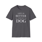 Life Is Better With My Dog T-Shirt