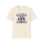Dogs Make Life Better T-Shirt
