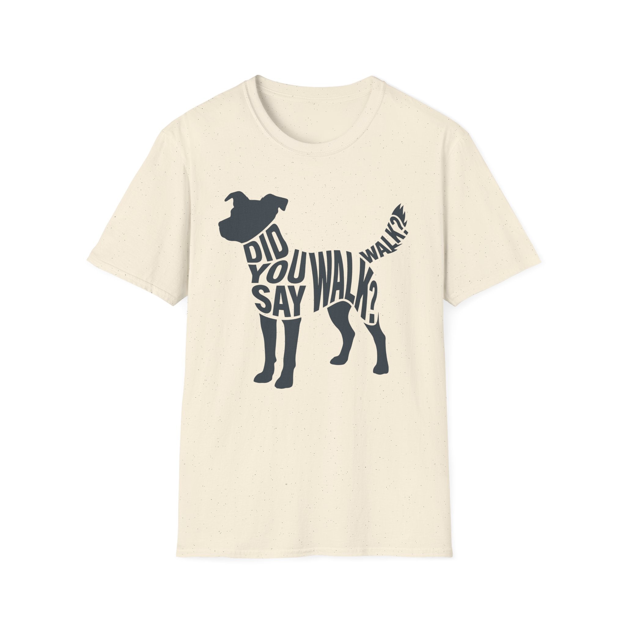 Did You Say Walk Full T-Shirt