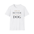 Life Is Better With My Dog T-Shirt