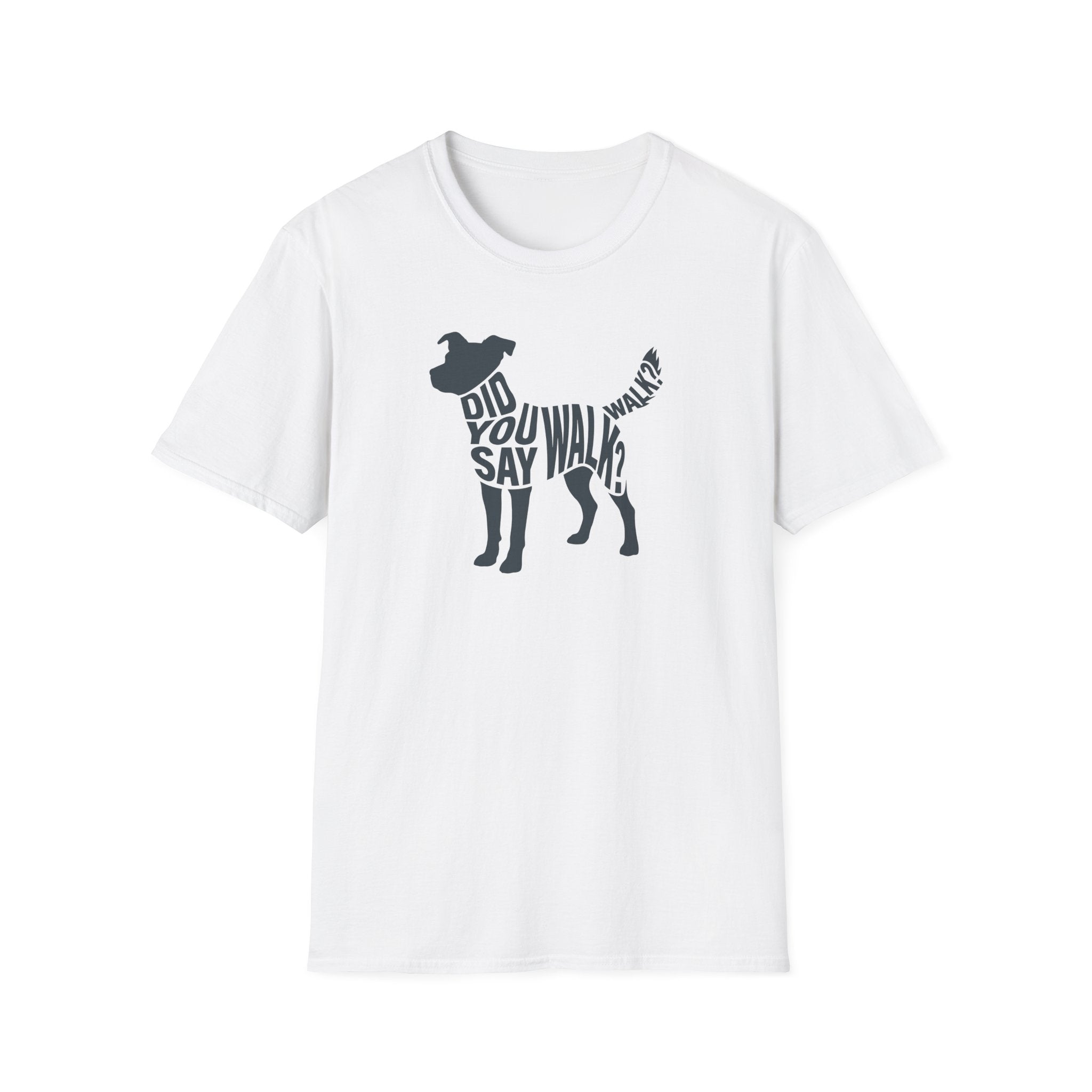 Did You Say Walk Walk T-Shirt