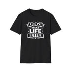 Dogs Make Life Better T-Shirt