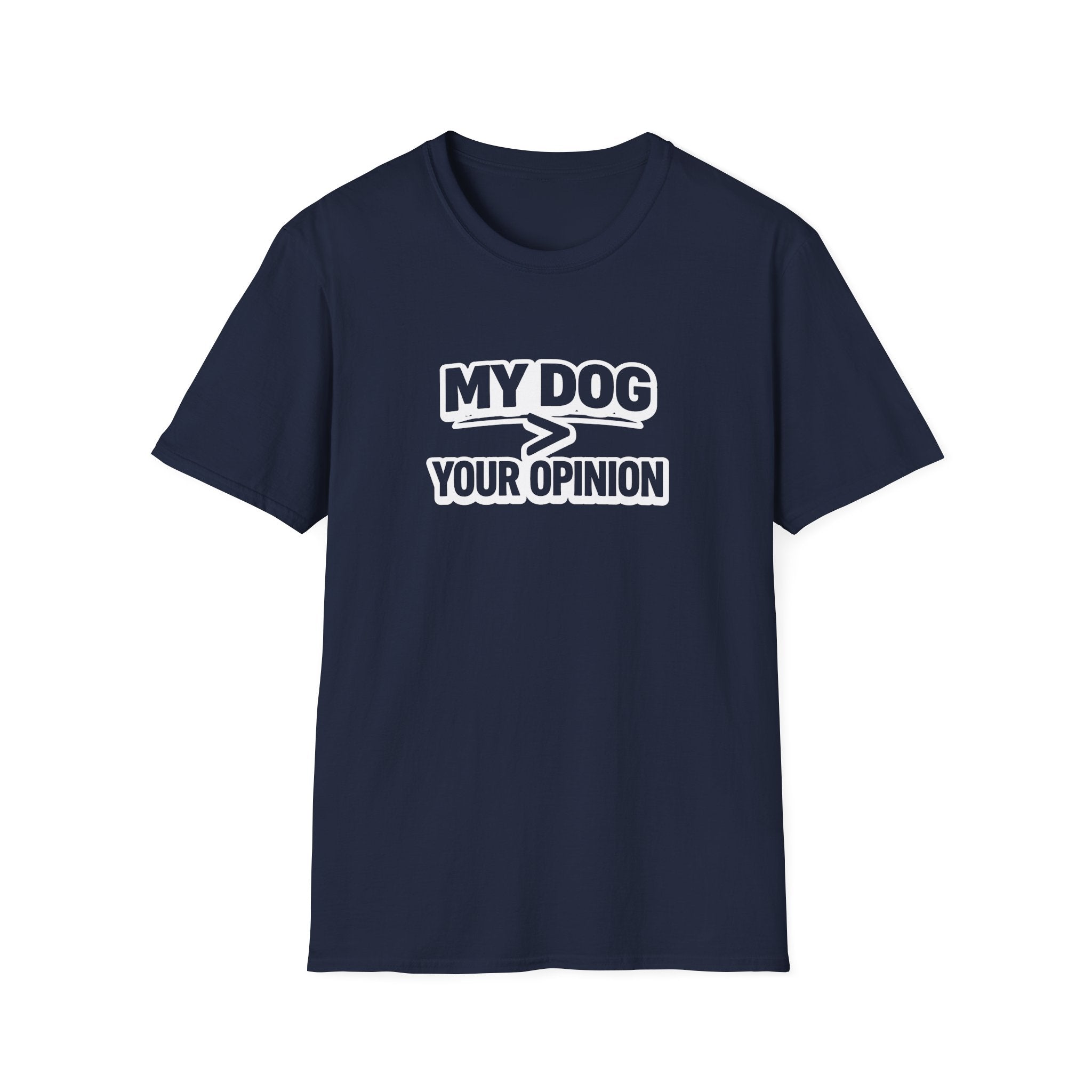 My Dog > Your Opinion T-Shirt