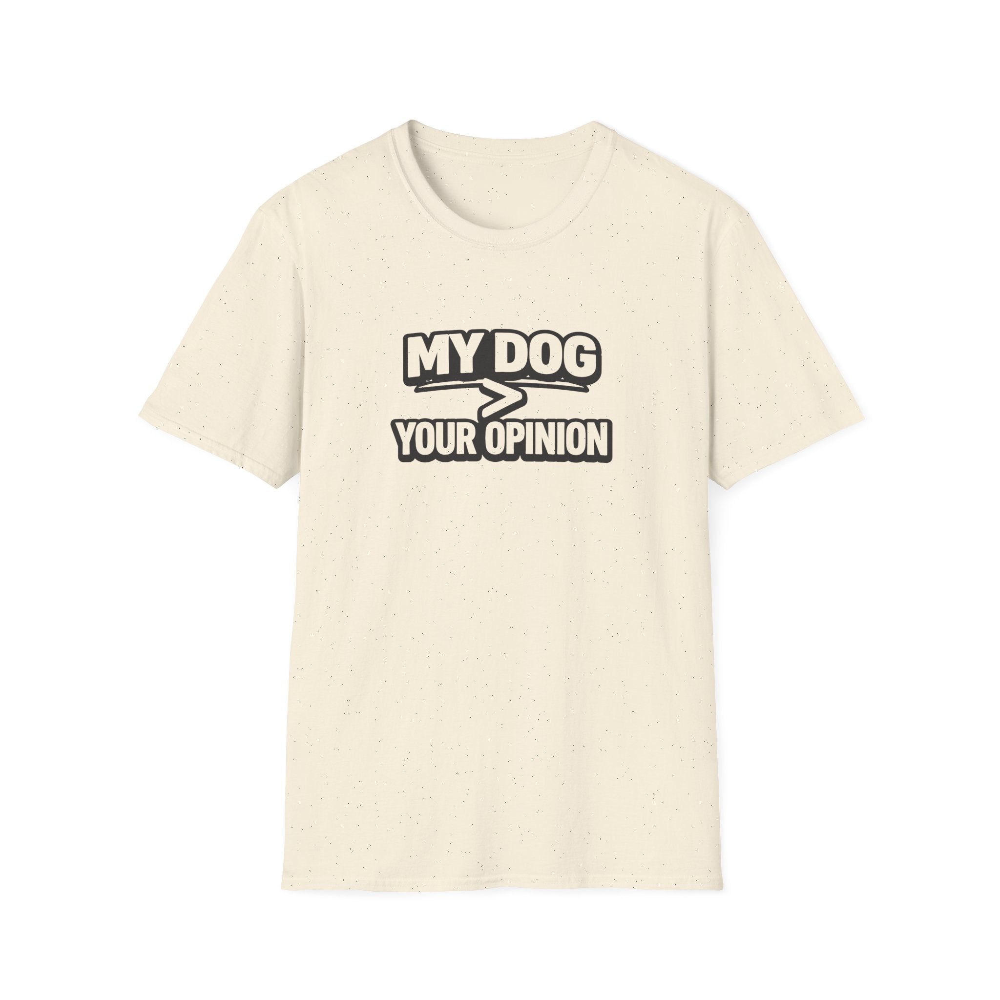 My Dog > Your Opinion T-Shirt