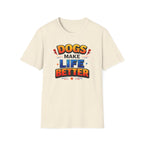 Dogs Make Life Better Colour T-Shirt
