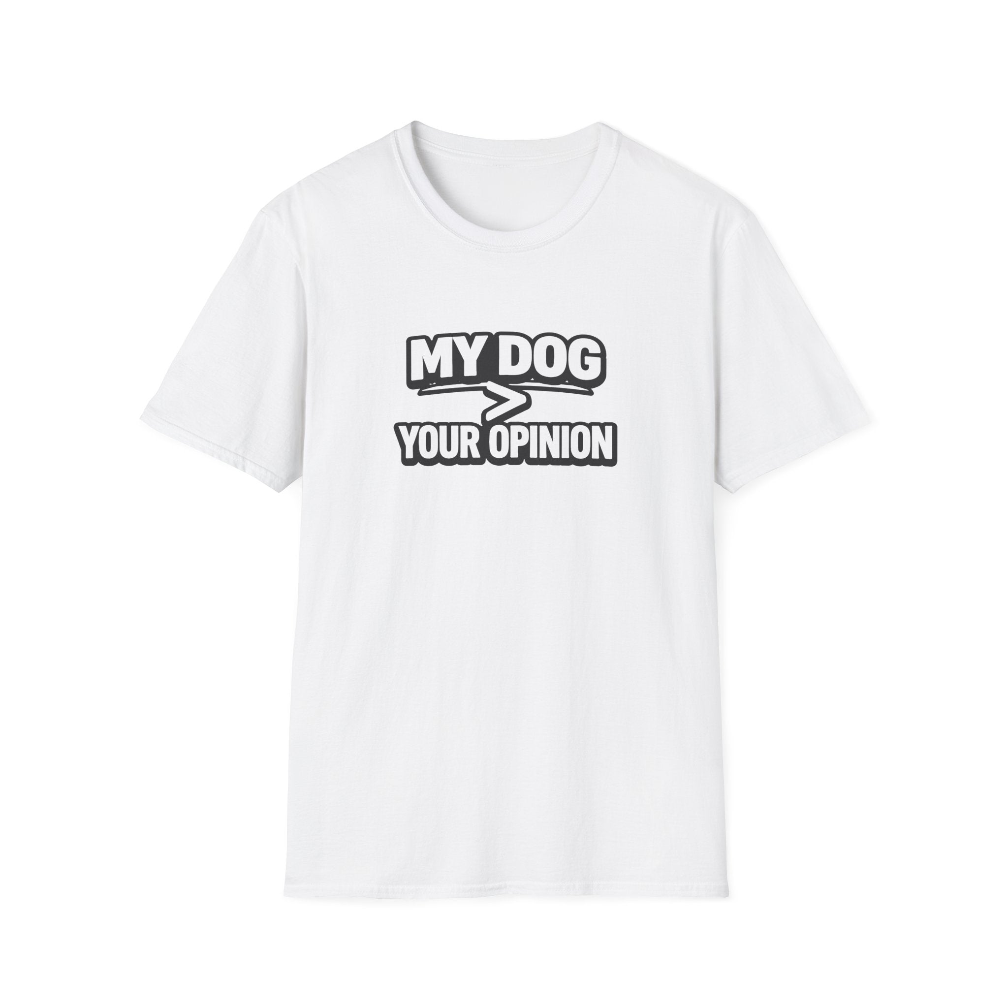 My Dog > Your Opinion T-Shirt