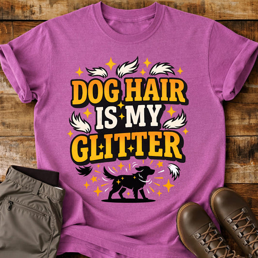Dog Hair Is My Glitter T-Shirt