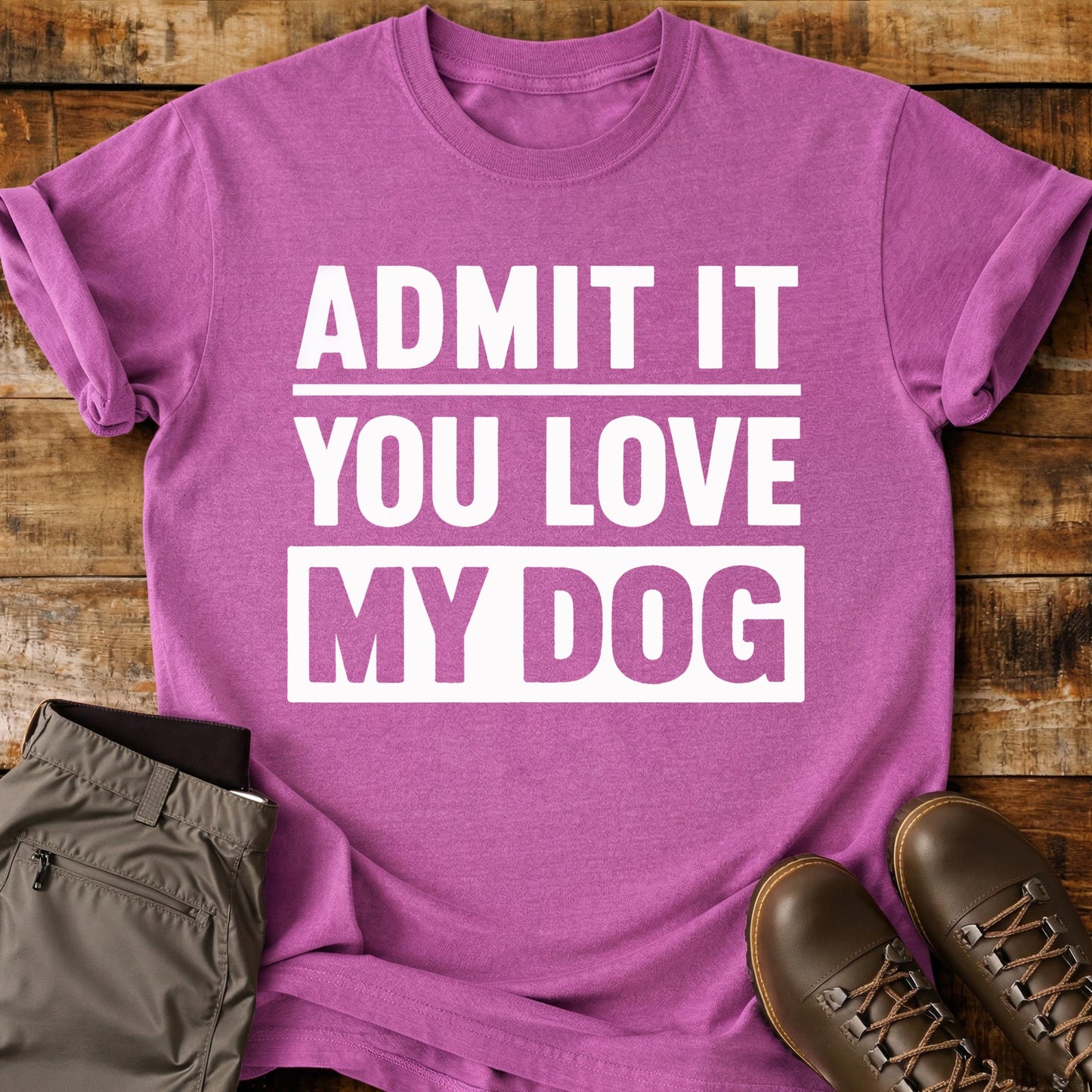 Admit It You Love My Dog T-Shirt