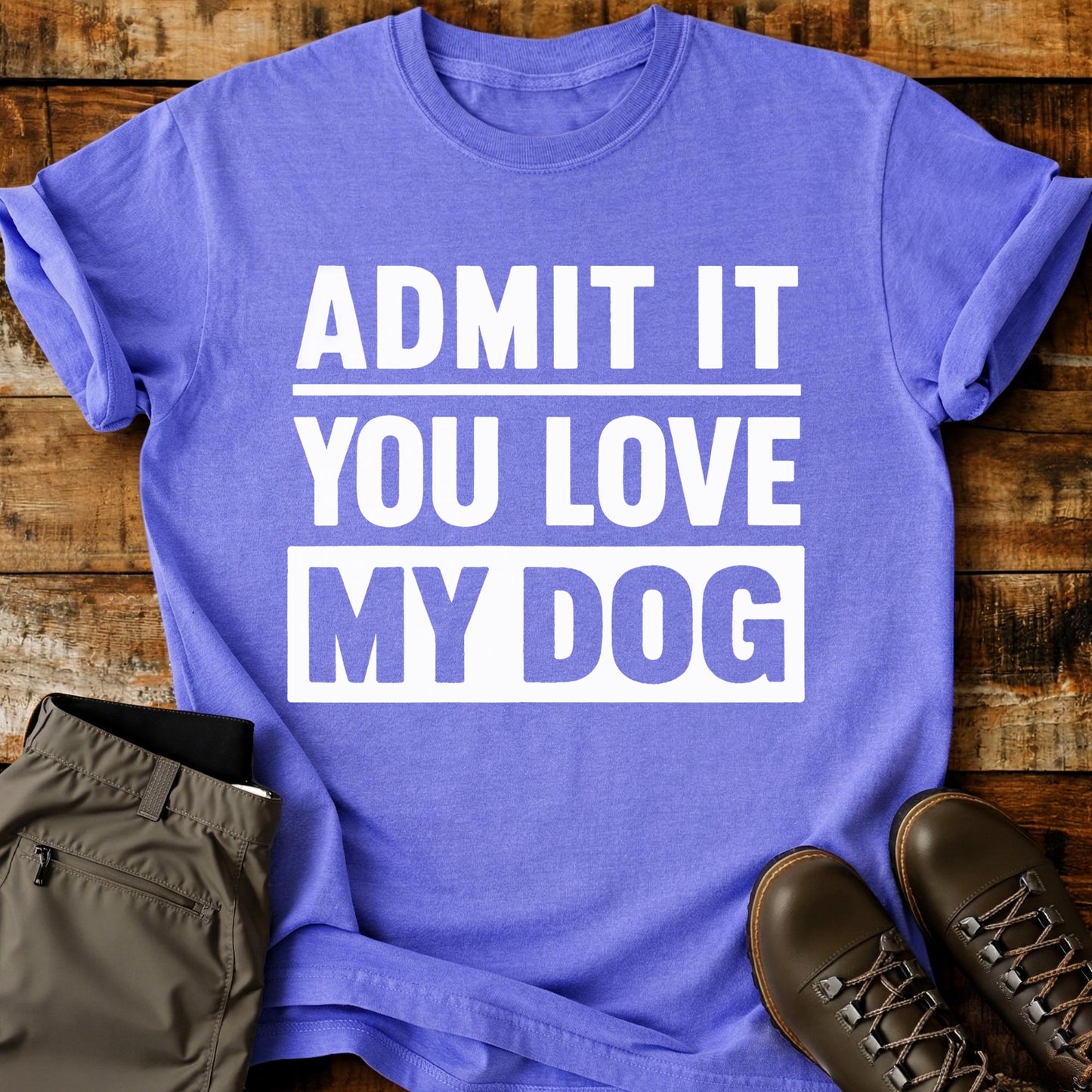 Admit It You Love My Dog T-Shirt