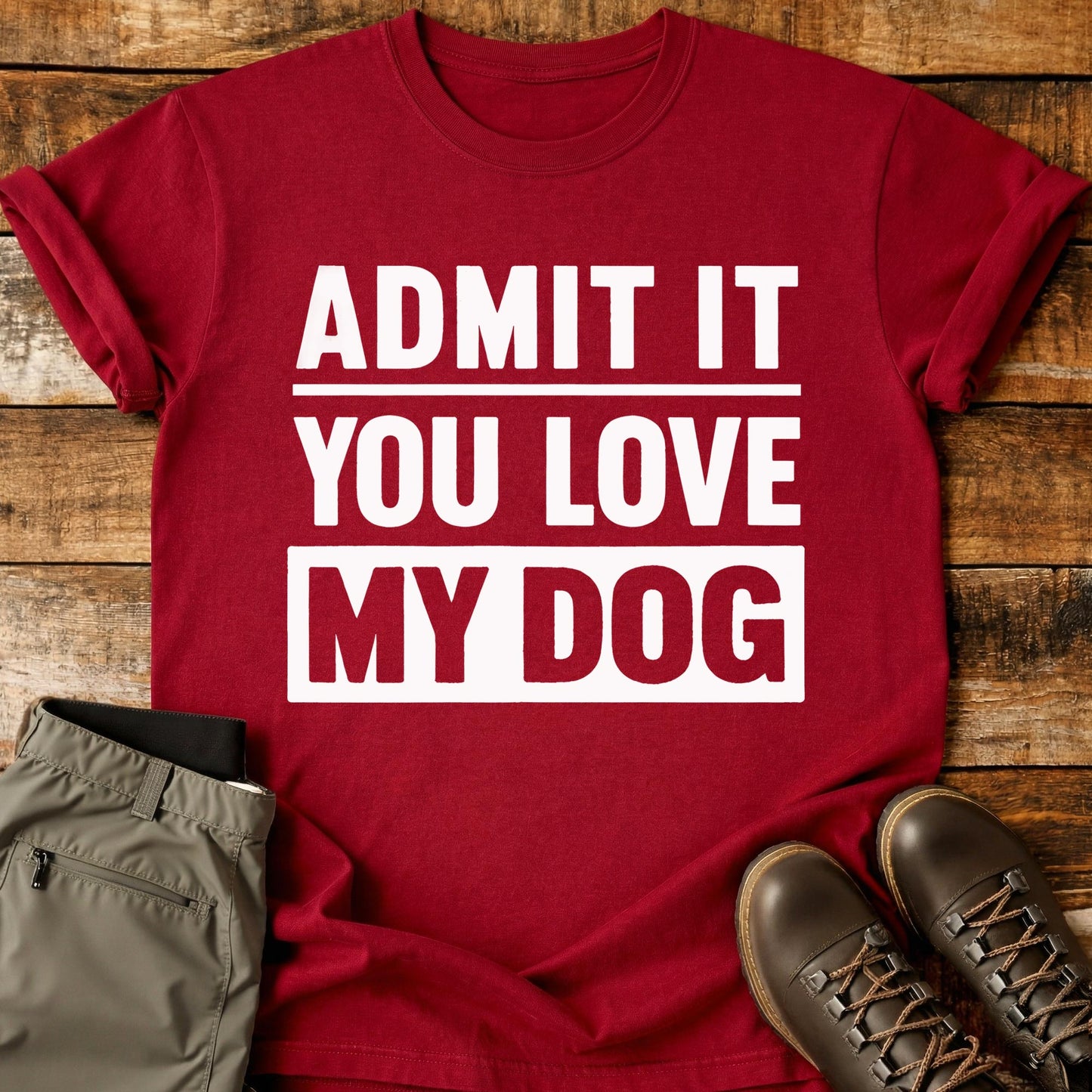 Admit It You Love My Dog T-Shirt