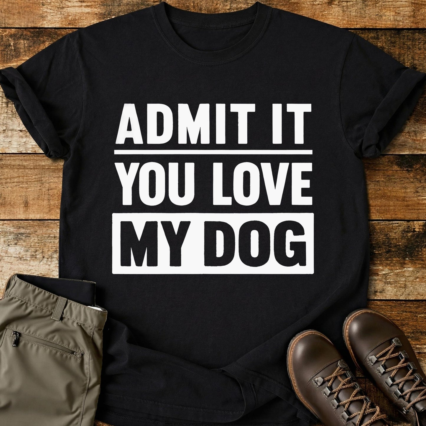 Admit It You Love My Dog T-Shirt