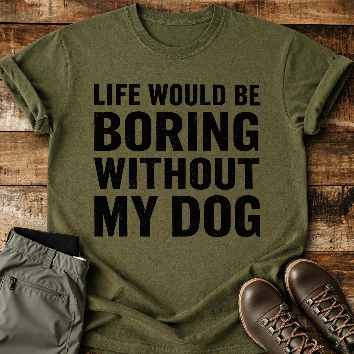 Life Would Be Boring Without My Dog T-Shirt