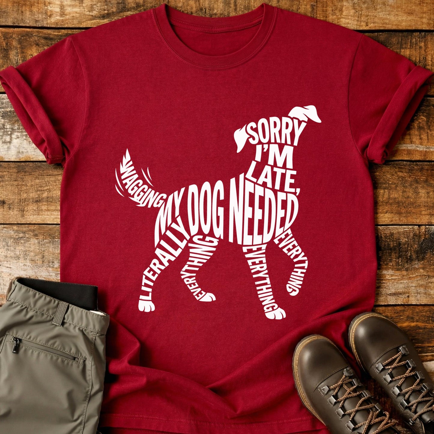 Sorry I’m Late My Dog Needed Everything T-Shirt