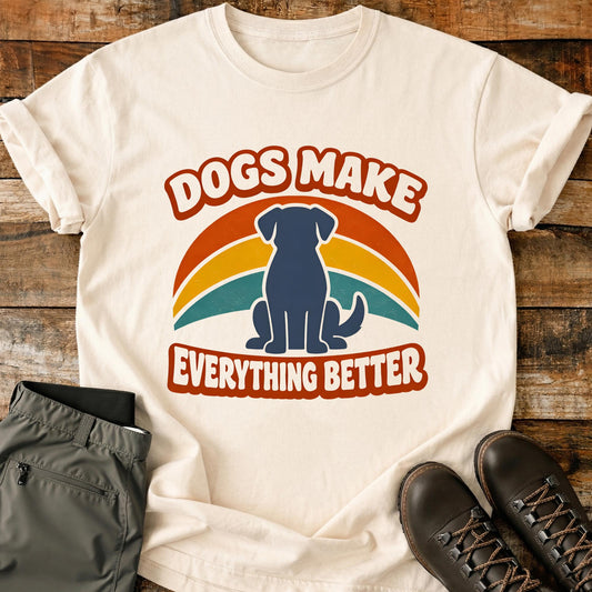 Dogs Make Everything Better T-Shirt