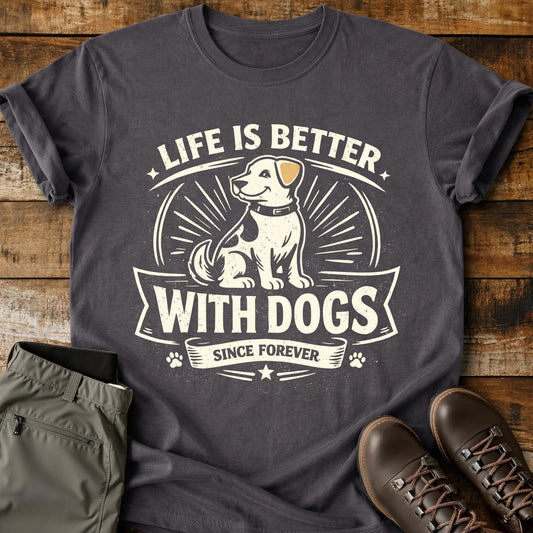 Life Is Better With Dogs T-Shirt