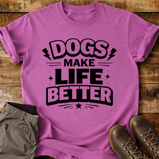 Dogs Make Life Better T-Shirt