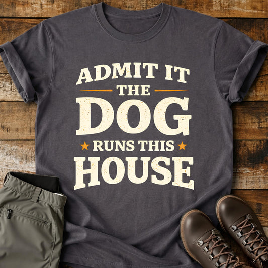 Admit It The Dog Runs This House T-Shirt