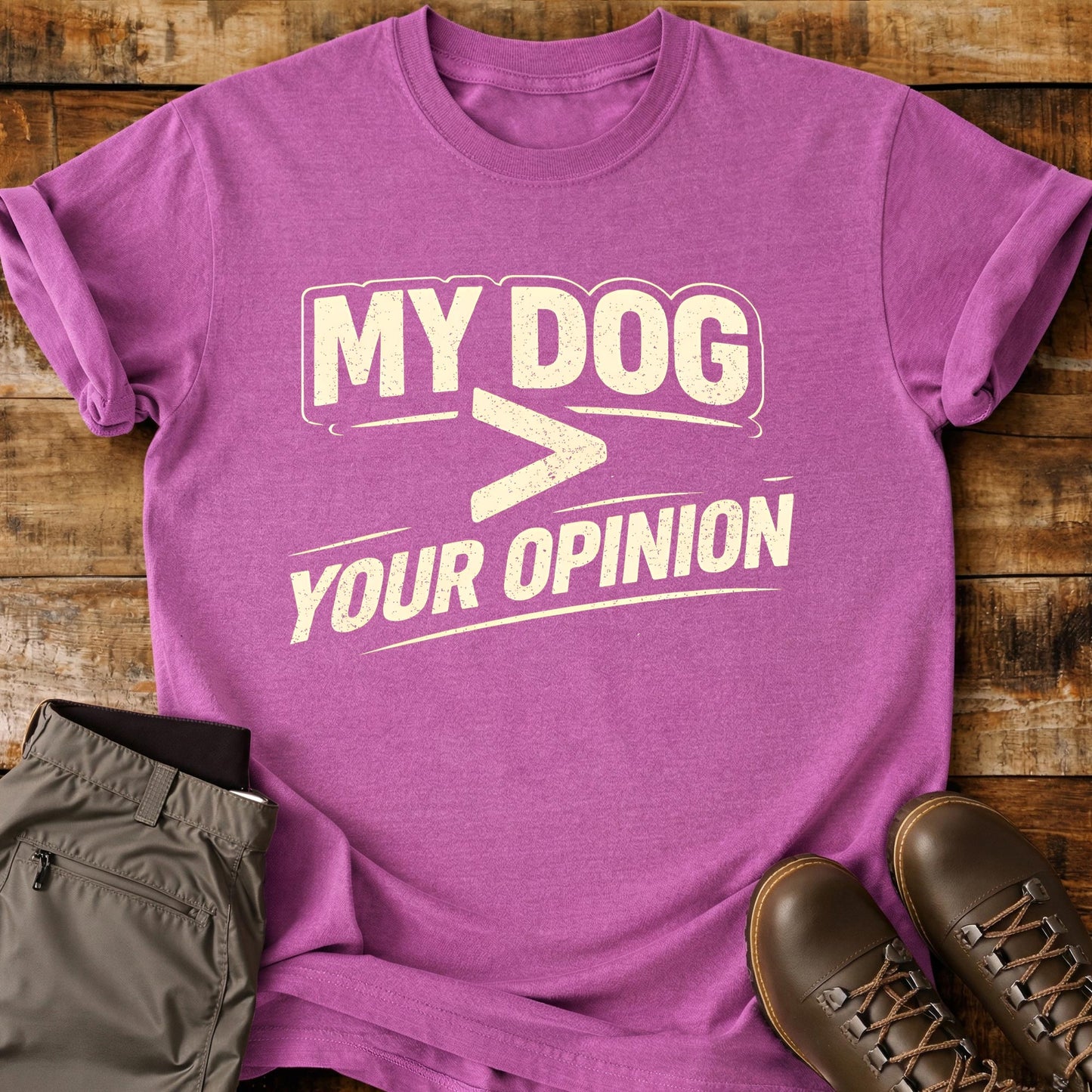 My Dog > Your Opinion T-Shirt