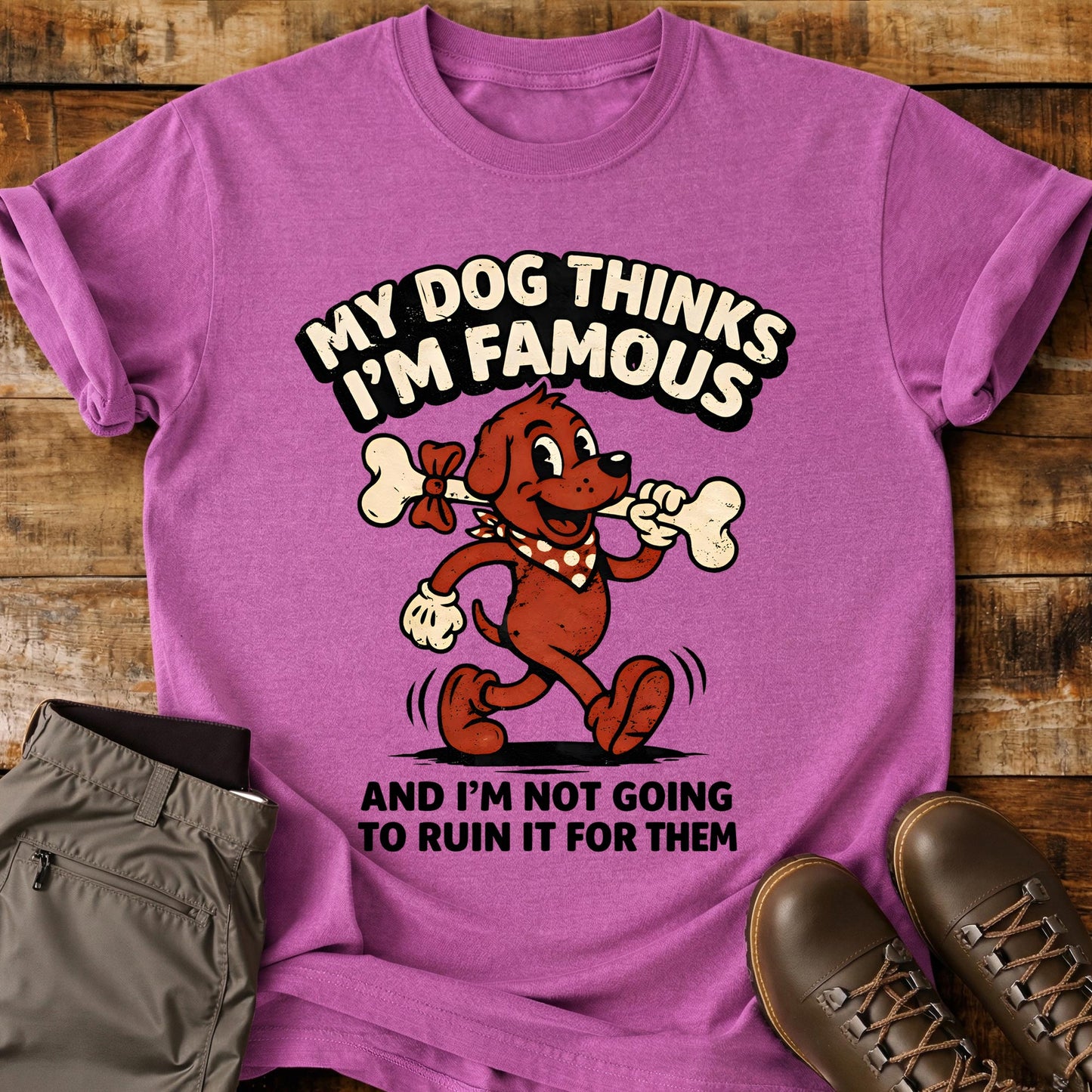 My Dog Thinks I'm Famous T-Shirt