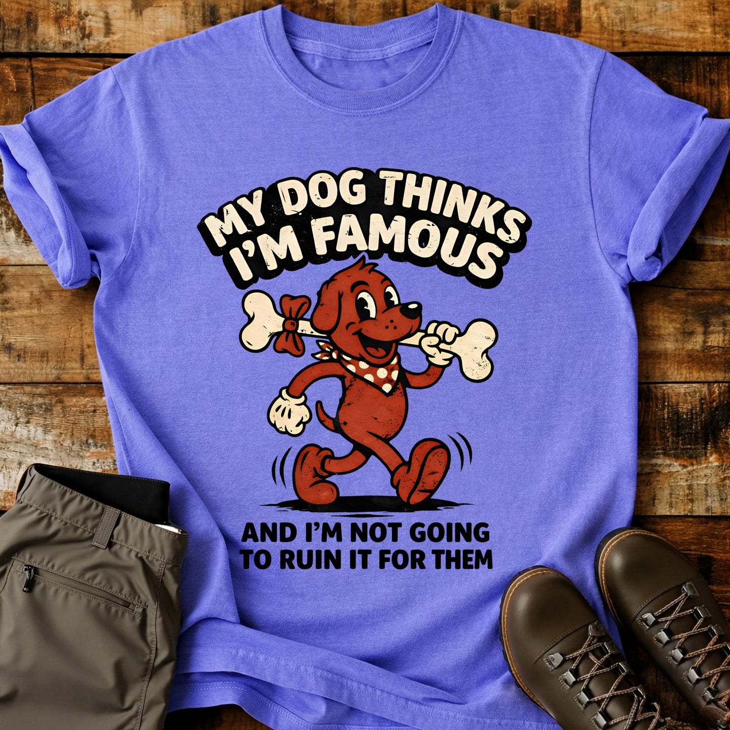 My Dog Thinks I'm Famous T-Shirt