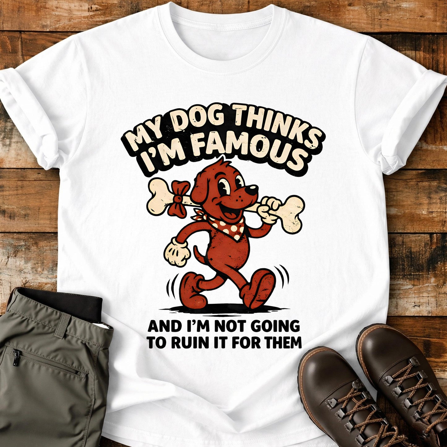 My Dog Thinks I'm Famous T-Shirt