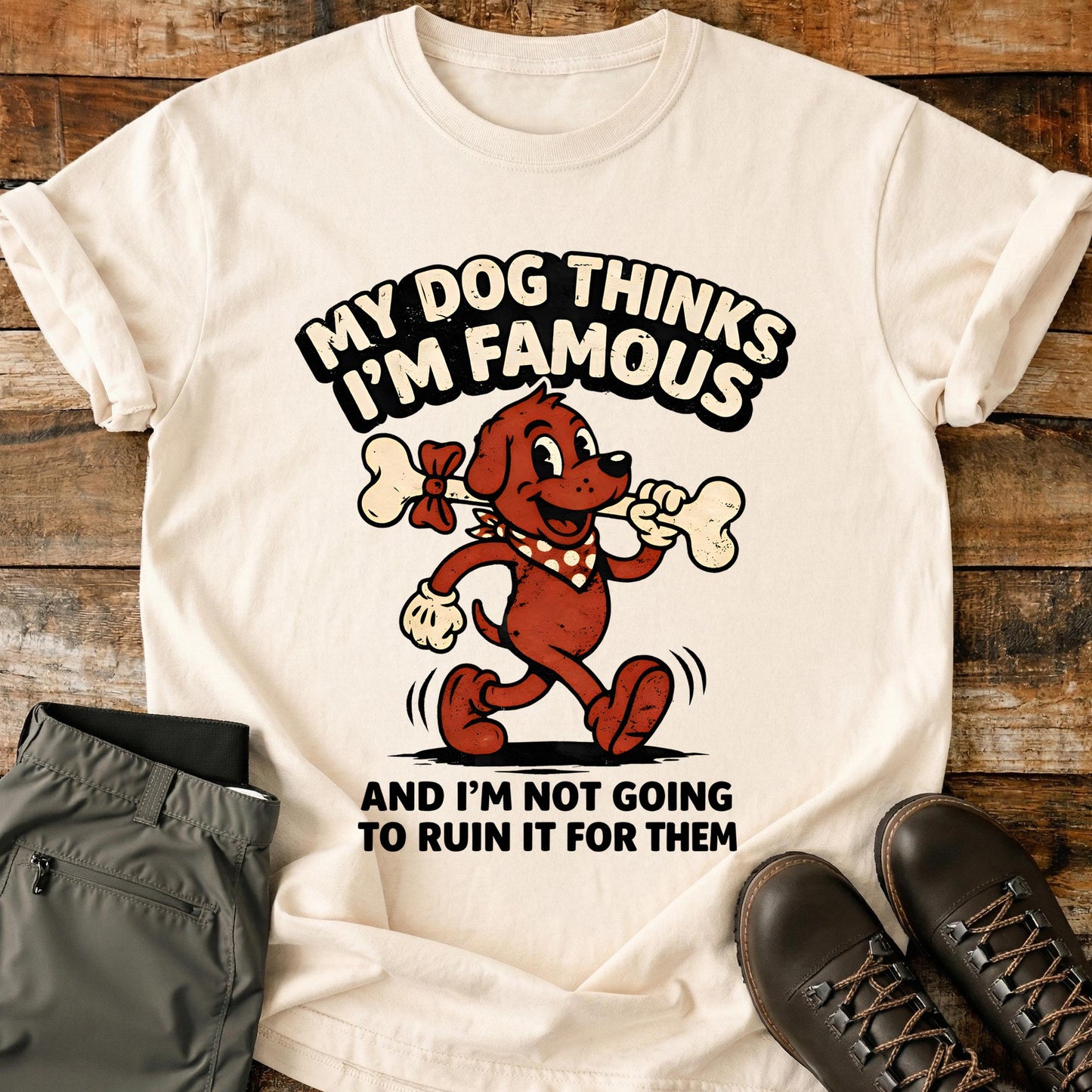 My Dog Thinks I'm Famous T-Shirt