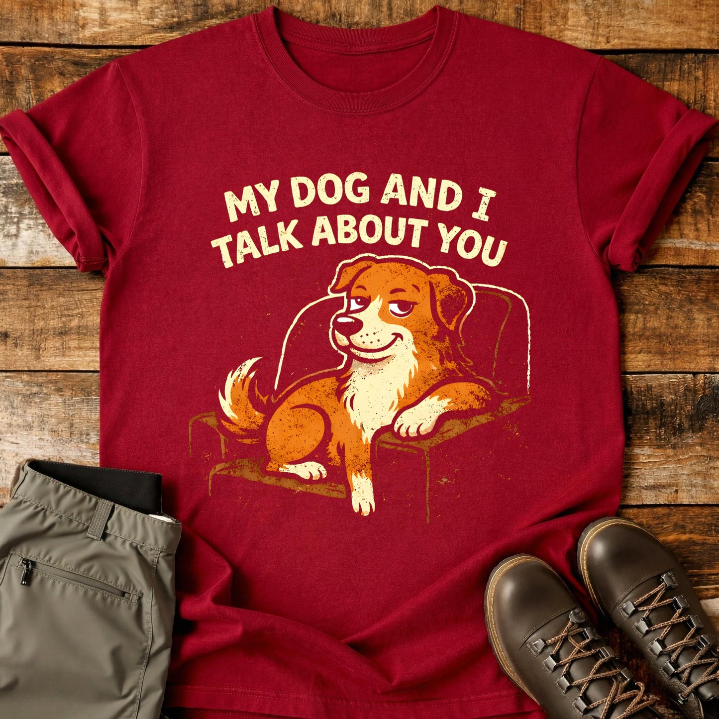 My Dog and I Talk About You T-Shirt
