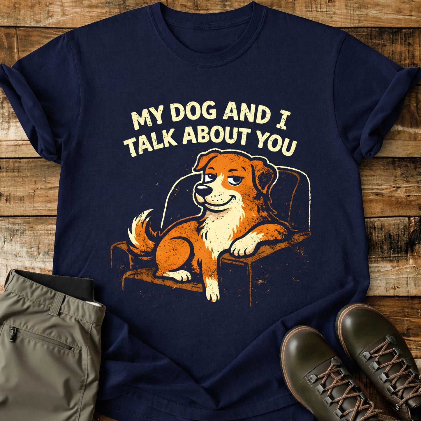 My Dog and I Talk About You T-Shirt