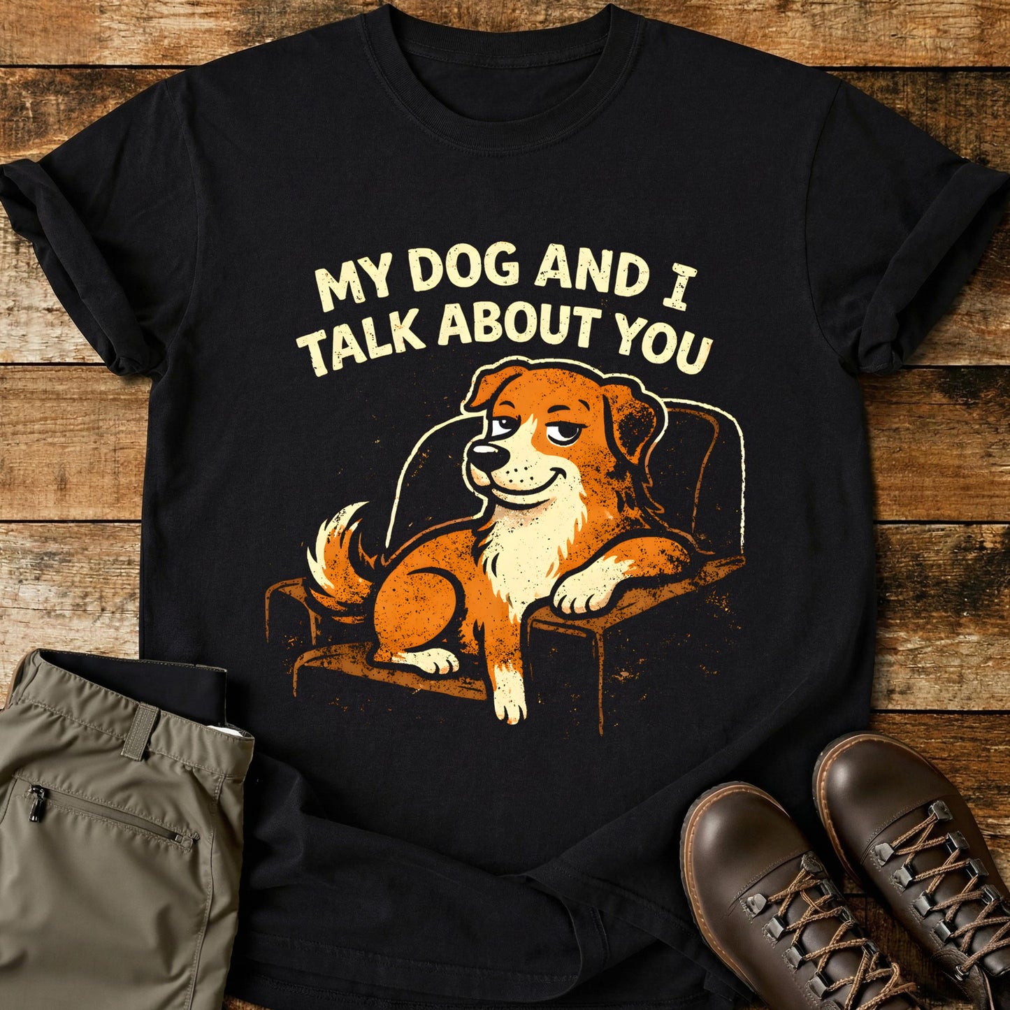 My Dog and I Talk About You T-Shirt