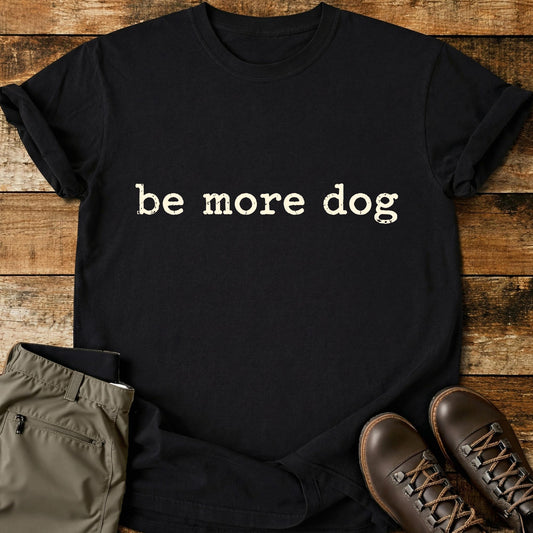 Be More Dog Letters T-Shirt