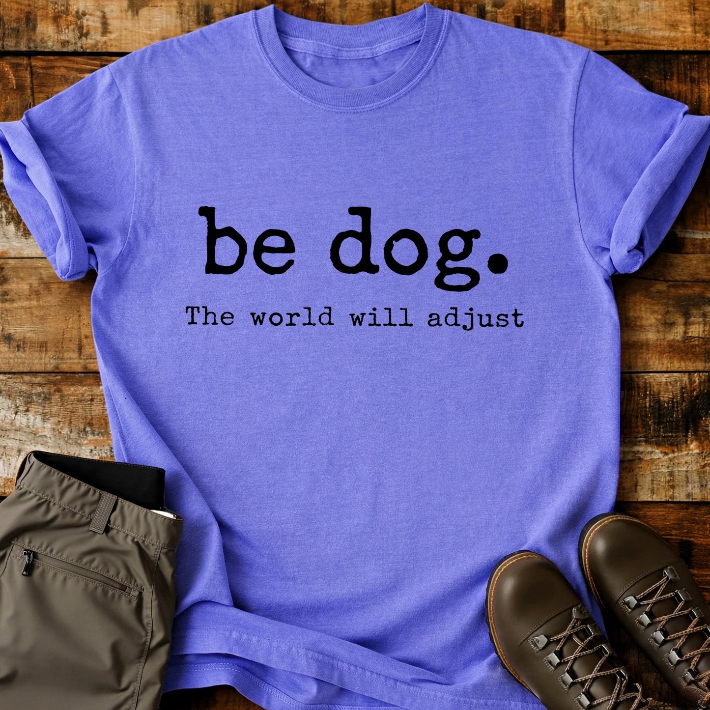 Be Dog The World Will Adjust T-Shirt