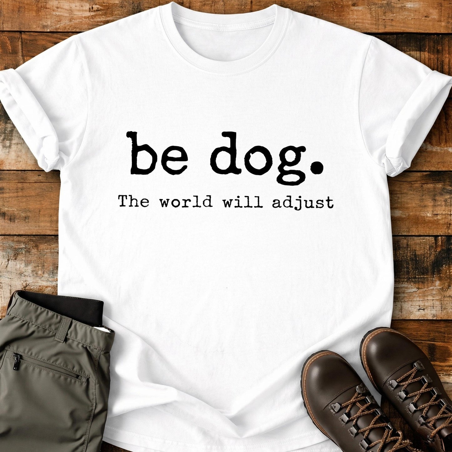 Be Dog The World Will Adjust T-Shirt